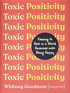 Toxic Positivity: Keeping It Real in a World Obsessed with Being Happy book cover