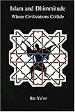 Islam and Dhimmitude: Where Civilizations Collide