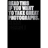 Read This If You Want to Take Great Photographs