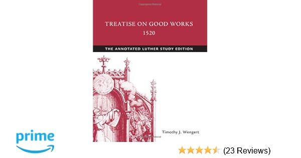 Treatise On Good Works 1520 The Annotated Luther Study - 