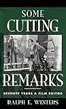 Some Cutting Remarks: Seventy Years a Film Editor (The Scarecrow Filmmakers Series) by 