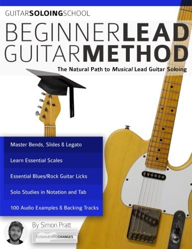 Beginner Lead Guitar Method: The Natural Path to Musical Lead Guitar Soloing (Guitar School)