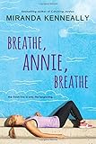 Breathe, Annie, Breathe (Hundred Oaks) by Miranda Kenneally (2014-07-15)