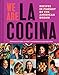 We Are La Cocina: Recipes in Pursuit of the American Dream (Global Cooking, International Cookbook, by Caleb Zigas, Leticia Landa