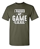 I Paused My Game Gamer Gaming Humor Sarcastic Funny
