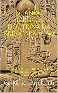 Livro QUANDO SURGIU A DOUTRINA DA REENCARNAÇÃO: As maiores e mais antigas religiões do mundo desconheciam a reencarnação