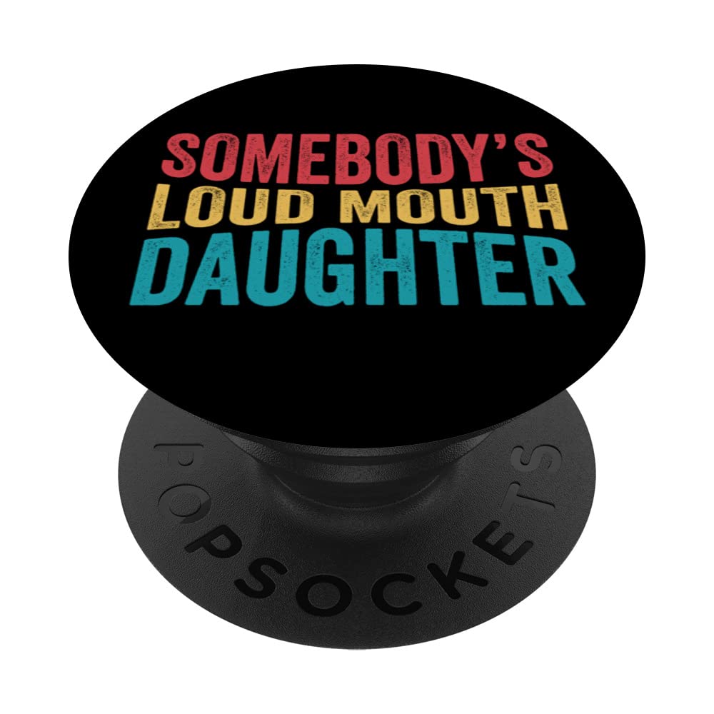 Somebody's Loud Mouth Daughter Silly Saying Quote Funny PopSockets Swappable PopGrip