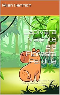 Livro Capivara Valente e a Floresta Perdida: Uma jornada emocionante repleta de mistérios, desafios e amizades na luta pela proteção da natureza