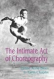 The Intimate Act of Choreography by Lynne Anne Blom, L. Tarin Chaplin