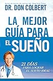 La Mejor guía para el sueño: 21 días para lograr el sueño ideal (Spanish Edition) by Don Colbert