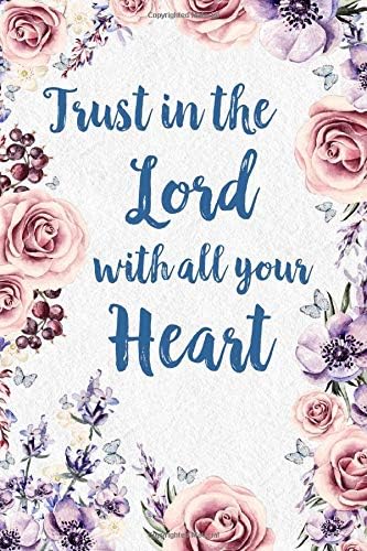 Trust in the Lord with all your heart: Proverbs 3:5, College Ruled Lined Paper, 6x9, 120 pages