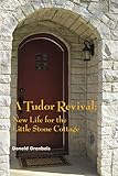 A Tudor Revival: New Life for the Little Stone Cottage, Historic Restoration by 