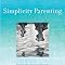 Amazon.com: Simplicity Parenting: Using the Extraordinary ...