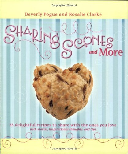Sharing Scones and More by Beverly Pogue, Rosalie Clarke