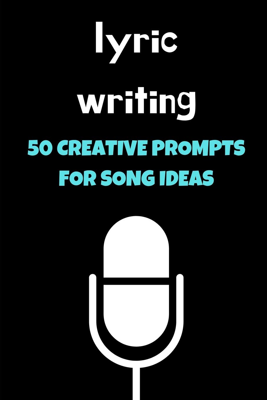 Lyric Writing 50 Creative Prompts For Song Ideas Journal Workbook Songwrite Start To 9781076580658 Amazon Com Books