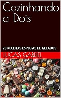 Livro Cozinhando a Dois: 20 RECEITAS ESPECIAIS DE GELADOS (Cozinhando á dois)