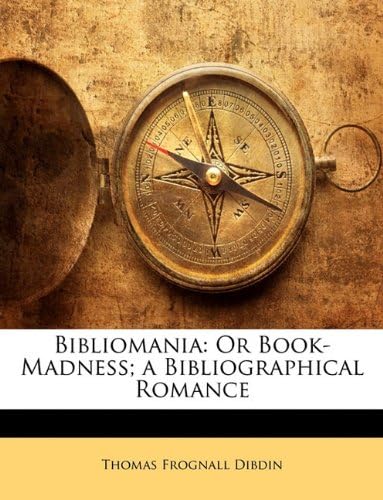 Bibliomania: Or Book-Madness; a Bibliographical Romance