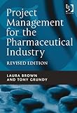 Project Management for the Pharmaceutical Industry
