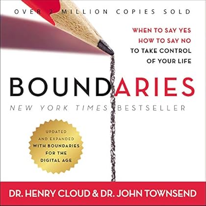 Boundaries, Updated and Expanded Edition: When to Say Yes, How to Say No to Take Control of Your Life Boundaries, Updated and Expanded Edition: When to Say Yes, How to Say No to Take Control of Your Life