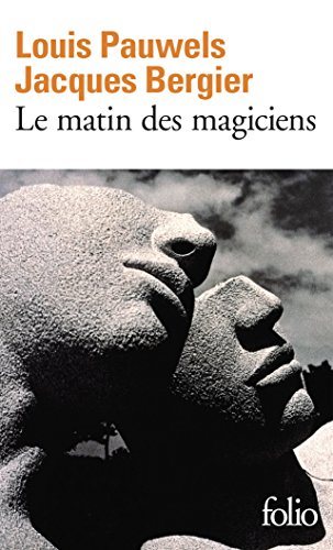 Le Matin Des Magiciens (French Edition) by Jacques Bergier, Louis Pauwels
