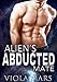 Alien Romance: The Alien's Abducted Mate: A Scifi Alien Abduction Romance (Alien Romance, BBW, Alien Invasion Romance) (Astral Warriors Book 1)