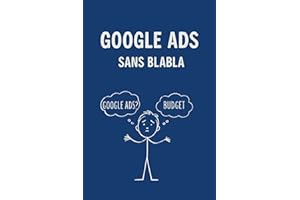 Google Ads Sans Blabla 2025 : La méthode claire et directe pour vendre, sans gaspiller ton budget (French Edition)