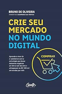 Livro Crie seu mercado no mundo digital: Aprenda a viver de e-commerce com a estratégia que levou inúmeros negócios on-line a sair do zero e ultrapassar os R$ 100 mil em vendas por mês