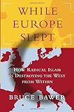 While Europe Slept: How Radical Islam is Destroying the West from Within
