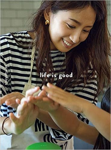 Life Is Good 東原亜希の幸せな家族をつくる日々 美人開花シリーズ Amazon Com Books