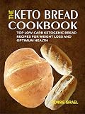 The Keto Bread Cookbook: Top Low-Carb Ketogenic Bread Recipes For Weight Loss And Optimum Health by Ronnie Israel