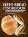 The Keto Bread Cookbook: Top Low-Carb Ketogenic Bread Recipes For Weight Loss And Optimum Health by Ronnie Israel