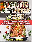 DIABETIC MEAL PREP #2020: Healthy and Delicious Diabetes Recipes for Every day with 30- Day Diet Meal Plan by EDWARD C. PUTMAN