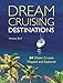 Dream Cruising Destinations: 24 Classic Cruises Mapped and Explored