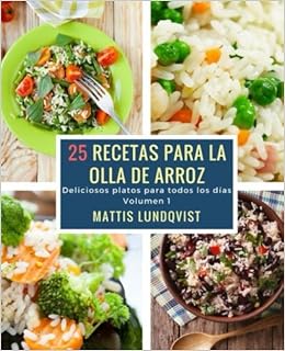 25 recetas para la olla de arroz: Deliciosos platos para todos los días (Volume 1) (Spanish Edition): Mattis Lundqvist: 9781979136495: Amazon.com: Books