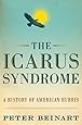 The Icarus Syndrome: A History of American Hubris