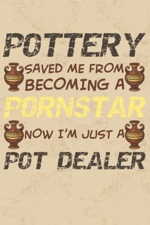 Pottery Saved Me From Becoming: Project Book | 100 Project Sheets to Record your Ceramic Work | Gift for Pottery lovers