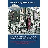 The Negro Question Part 7 Swarthy Memoirs of a black American Revolution