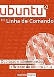 Ubuntu em Linha de Comando: Operação e Administração Eficiente do Ubuntu Linux (Portuguese Edition)