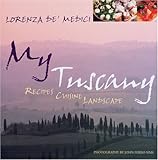 My Tuscany: Recipes, Cuisine, Landscape
