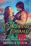 A Highland Emerald (Highland Treasures Book 3) by Brenda B Taylor