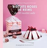 Biscuits Roses de Reims, les 30 recettes culte by