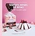 Biscuits Roses de Reims, les 30 recettes culte by