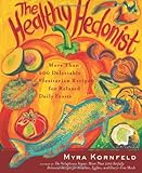 The Healthy Hedonist: More Than 200 Delectable Flexitarian Recipes for Relaxed Daily Feasts