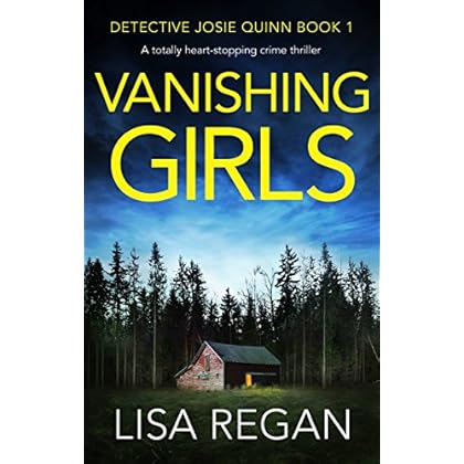 Vanishing Girls: A totally heart-stopping crime thriller (Detective Josie Quinn Book 1) Vanishing Girls: A totally heart-stopping crime thriller (Detective Josie Quinn Book 1)
