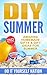 DIY PROJECTS & GIFT IDEAS FOR SUMMER: Surprisingly Simple Guided Gift Ideas For Beginners To The More Experienced (with Pictures!) (Crafts, Hobbies & Home ... Reference ~ Do It Yourself Projects Book 1)
