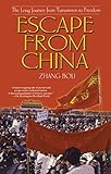 Escape From China: The Long Journey From Tiananmen to Freedom by Zhang Boli