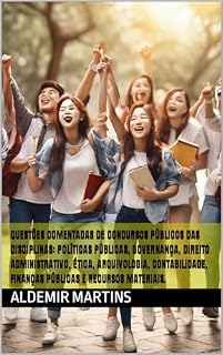 QUESTÕES COMENTADAS DE CONCURSOS PÚBLICOS DAS DISCIPLINAS: POLÍTICAS PÚBLICAS, GOVERNANÇA, DIREITO ADMINISTRATIVO, ÉTICA, ARQUIVOLOGIA, CONTABILIDADE, FINANÇAS PÚBLICAS E RECURSOS MATERIAIS.