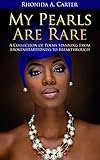 My Pearls Are Rare: A Collection of Poems Spanning From Brokenheartedness to Breakthrough