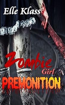 Premonition (Zombie Girl Book 1) by [Klass, Elle]
