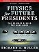 Physics for Future Presidents: The Science Behind the Headlines - Richard A. Muller, Pete Larkin